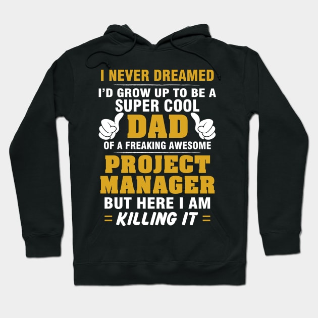 Project Manager Dad  – Cool Dad Of Freaking Awesome Project Manager Hoodie by isidrobrooks